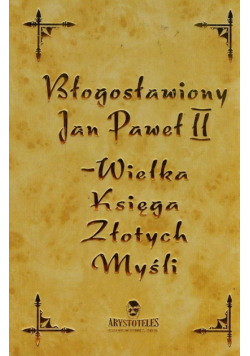 Jan Paweł II Wielka Księga Złotych Myśli