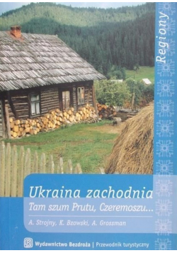 Ukraina zachodnia Przewodnik. Tam szum Prutu, Czeremoszu