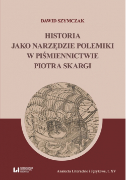 Historia jako narzędzie polemiki w piśmiennictwie Piotra Skargi