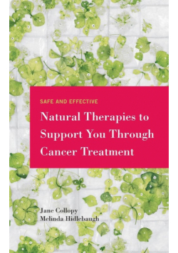Safe and Effective Natural Therapies to Support You Through Cancer Treatment