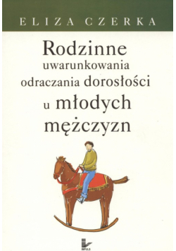 Rodzinne uwarunkowania odraczania dorosłości u młodych mężczyzn