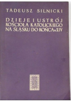 Dzieje i ustrój Kościoła katolickiego na Śląsku do końca w XIV