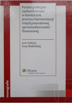 Polska praktyka rachunkowości w kontekście procesu harmonizacji międzynarodowej sprawozdawczości finansowej