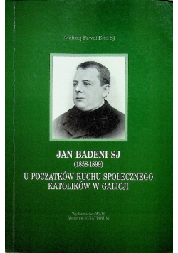 Jan Badeni SJ ( 1858 - 1899 ) U początków ruchu społecznego katolików w Galicji