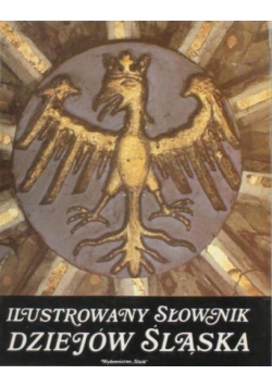 Ilustrowany słownik dziejów śląska