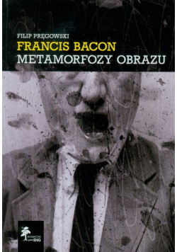 Francis Bacon Metamorfozy obrazu
