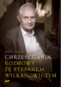 Ponikło Tomasz - Chrześcijanin. Rozmowy ze Stefanem Wilkanowiczem z płytą CD