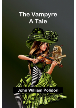The Vampyre; A Tale