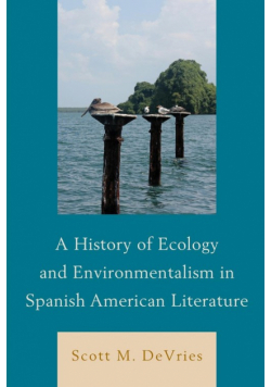 A History of Ecology and Environmentalism in Spanish American Literature