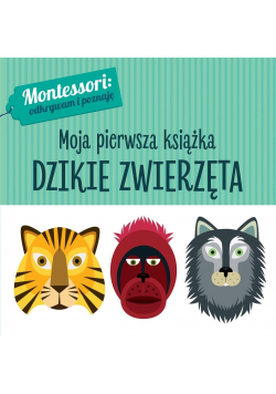 Montessori Moja pierwsza książka Dzikie zwierzęta