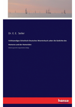 Vollstaendiges Griechisch-Deutsches Woerterbuch ueber die Gedichte des Homeros und der Homeriden