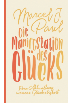 Die Manifestation des Glücks