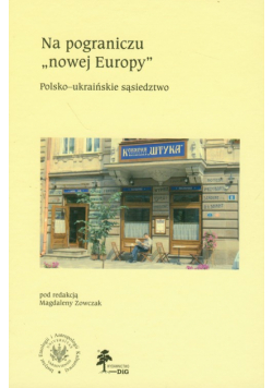 Na pograniczu "nowej Europy" :Polsko-ukraińskie sąsiedztwo