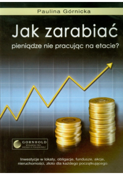 Jak zarabiać pieniądze nie pracując na etacie