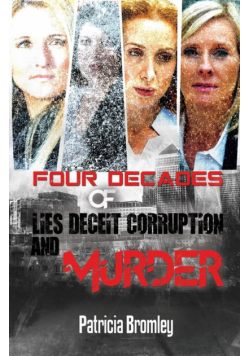 Four Decades of Lies, Deceit, Corruption and Murder