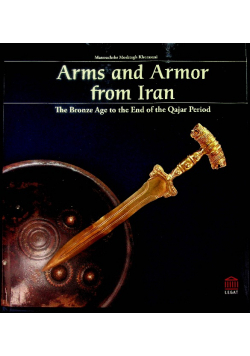 Arms and Armor from Iran: The Bronze Age to the End of the Qajar Period