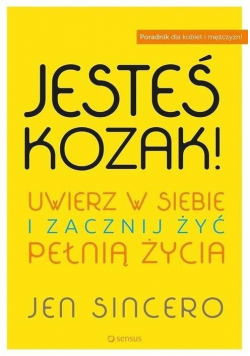 Jesteś kozak Uwierz w siebie i zacznij żyć pełnią życia