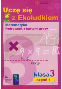 Uczę się z Ekoludkiem 3 matematyka podręcznik z kartami pracy część 1