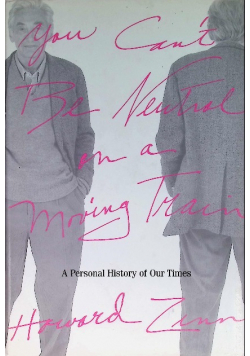 You Can't Be Neutral on a Moving Train: A Personal History of Our Times