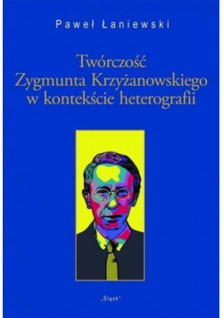 Twórczość Zygmunta Krzyżanowskiego w kontekście heterografii