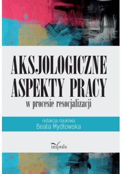Aksjologiczne aspekty pracy w procesie resocjalizacji