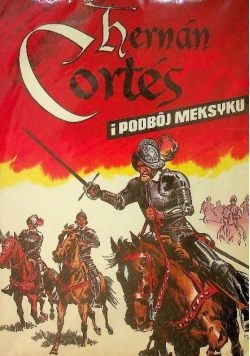 Hernan Cortes i podbój Meksyku