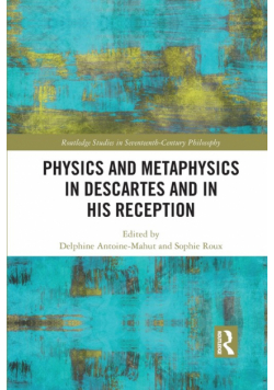 Physics and Metaphysics in Descartes and in his Reception