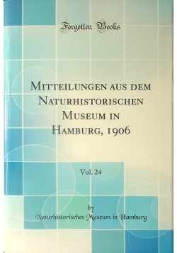 Mitteilungen aus dem Naturhistorischen Museum in Hamburg Vol 24 reprint 1906 r.