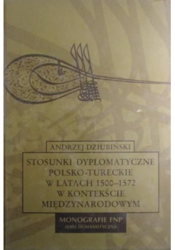 Stosunki dyplomatyczne polsko - tureckie w latach 1500 - 1572 w kontekście międzynarodowym
