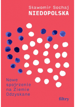 Niedopolska Nowe spojrzenie na Ziemie Odzyskane