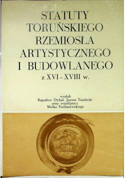 Statuty toruńskiego rzemiosła artystycznego i budowlanego z XVI   XVIII w