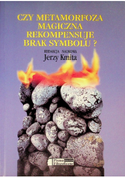 Pisma filozoficzne Tom LXXVIII Czy metamorfoza magiczna rekompensuje brak symbolu?