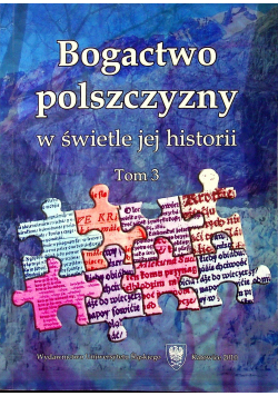 Bogactwo polszczyzny w świetle jej historii tom 3