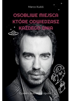 Osobliwe miejsca które odwiedzasz każdego dnia