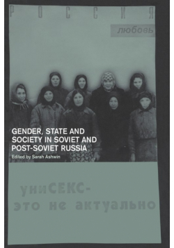 Gender, State and Society in Soviet and Post-Soviet Russia