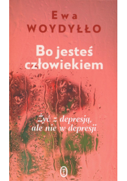 Bo jesteś człowiekiem. Żyć z depresją, ale nie w depresji
