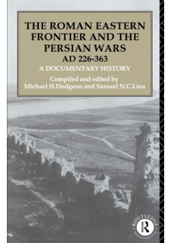 The Roman Eastern Frontier and the Persian Wars AD 226-363