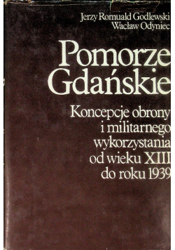 Pomorze Gdańskie Koncepcje obrony i militarnego wykorzystania od wieku XIII do roku 1939