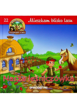 Mieszkam w lesie Nasza leśniczówka