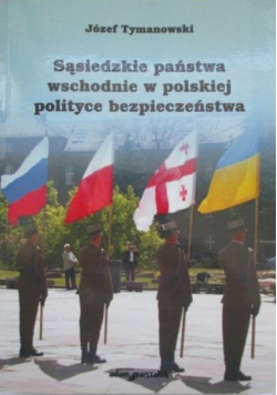 Sąsiedzkie państwa wschodnie w polskiej polityce bezpieczeństwa