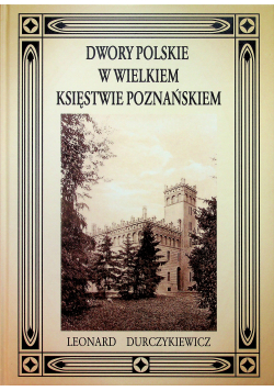 Dwory polskie w Wielkiem Księstwie Poznańskiem Reprint z 1912 r.