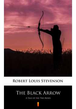 The Black Arrow. A Tale of the Two Roses