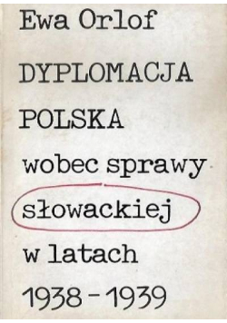 Dyplomacja Polska wobec sprawy słowackiej w latach 1938-  1939