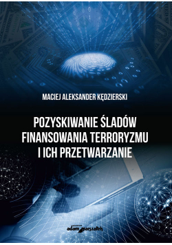 Pozyskiwanie śladów finansowania terroryzmu i ich przetwarzanie
