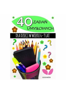 40 zadań umysłowych dla dzieci w wieku 6-9 lat