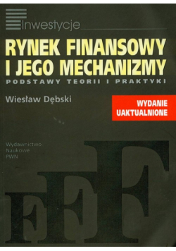 Rynek finansowy i jego mechanizmy Podstawy teorii i praktyki