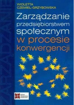 Zarządzanie przedsiębiorstwem społecznym w procesie konwergencji
