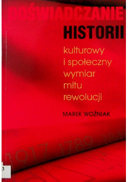 Doświadczanie historii kulturowy i społeczny wymiar mitu rewolucji