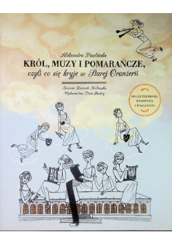 Król muzy i pomarańcze czyli co się kryje w Starej Oranżerii