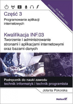 Kwalifikacja INF.03. Część 3 Tworzenie i administrowanie stronami i aplikacjami internetowymi oraz bazami danych